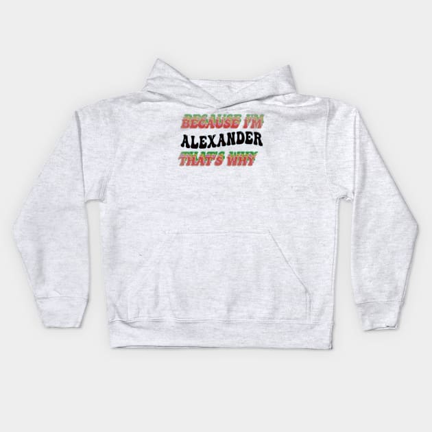 BECAUSE I'M ALEXANDER : THATS WHY Kids Hoodie by elSALMA
